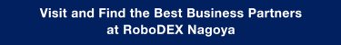 Visit and Find the Best Business Partners at RoboDEX Nagoya